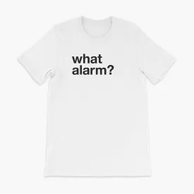 what alarm? - Adult T-Shirt